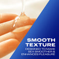 Smooth texture designed to make sex smoother & enhances pleasure